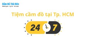 Cầm đồ mở cửa 24/7 tại TP.HCM